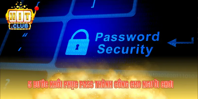5 bước khôi phục pass thành công cho người chơi