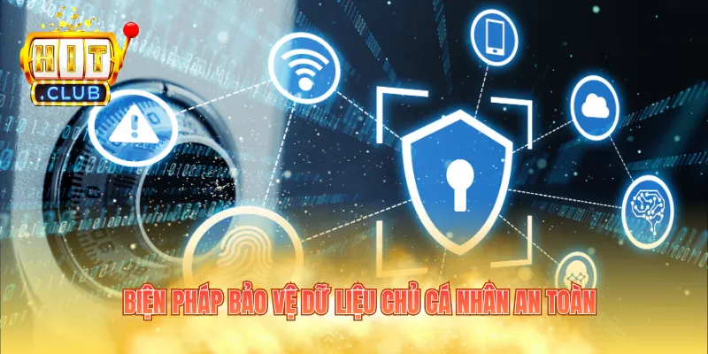 Biện pháp bảo vệ dữ liệu chủ cá nhân an toàn