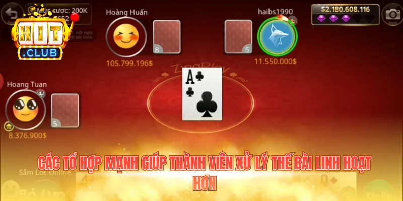 Các tổ hợp mạnh giúp thành viên xử lý thế bài linh hoạt hơn