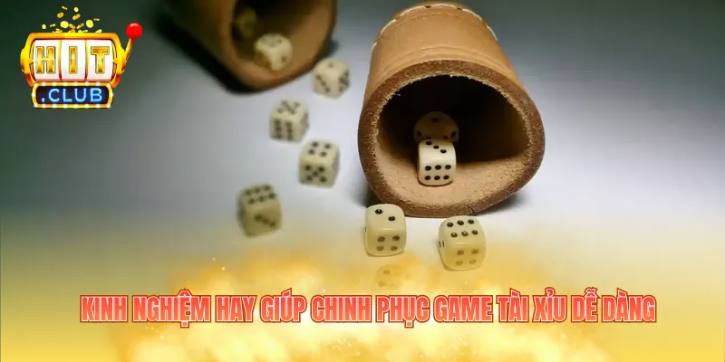 Kinh nghiệm hay giúp chinh phục game tài xỉu dễ dàng