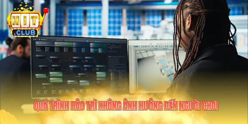 Quá trình bảo trì không ảnh hưởng đến người chơi