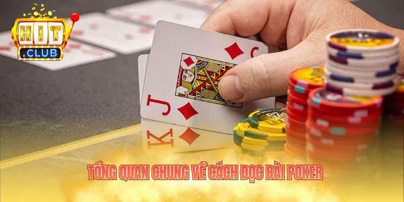 Tổng quan chung về cách đọc bài Poker